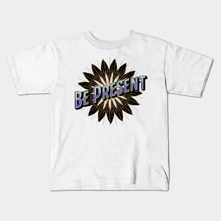 Be Present in Every Moment Kids T-Shirt